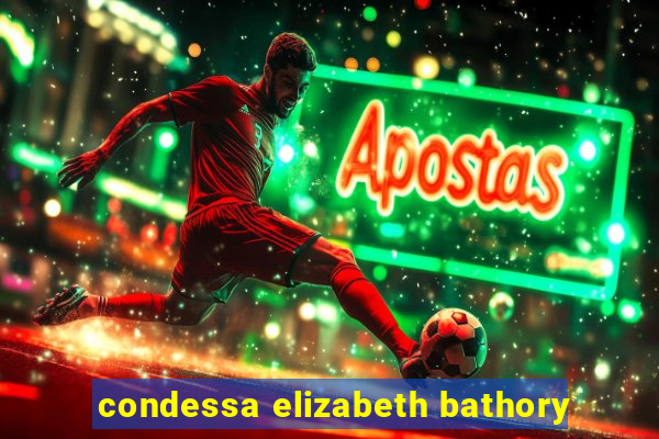 condessa elizabeth bathory